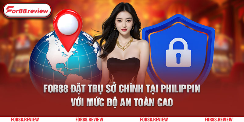 FOR88 đặt trụ sở chính tại Philippin với mức độ an toàn cao