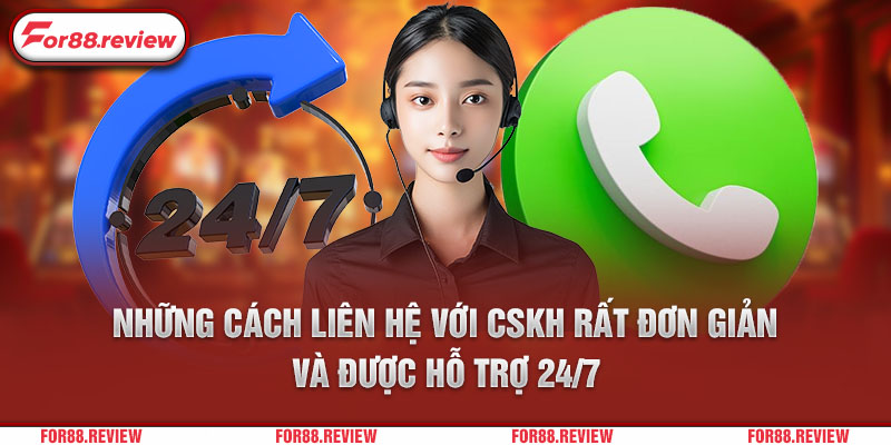 Những cách liên hệ với CSKH rất đơn giản và được hỗ trợ 24/7